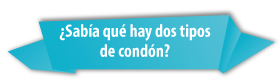 ¿Sabía qué hay dos tipos de condón?